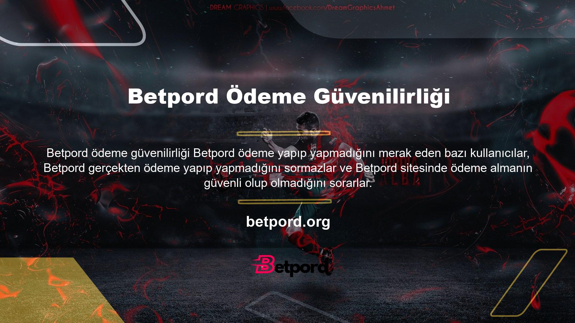 Kullanıcıları ve potansiyel kullanıcıları iyi bir bahis deneyimini garanti eden ana sitelerden biri Betpord Çok para kazanan bazı oyuncular, Betpord bankaya verip vermeyeceğini düşünüyorlar
